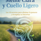 Mente Clara y Cuello Ligero: Los 10 secretos para eliminar la pesadez y recuperar su bienestar